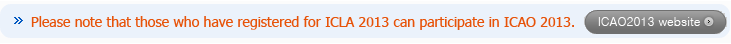Please note that those who have registered for ICLA 2013 can participate in ICAO 2013.